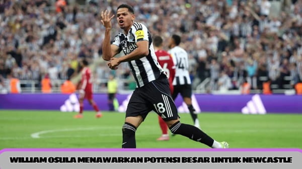 william-osula-menawarkan-potensi-besar-untuk-newcastle william-osula-menawarkan-potensi-besar-untuk-newcastle